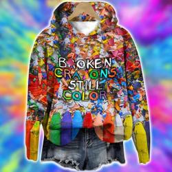 Broken Crayons Still Color Motivational Hoodie
