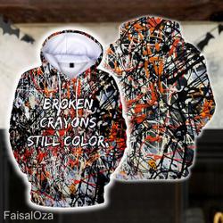 Broken Crayons Still Color 3D Shirt, Mental Health Hoodie