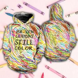 Broken Crayons Still Color 3D Hoodie Shirt, Motivational