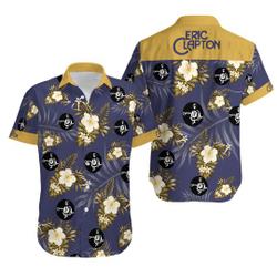 Eric Clapton Hawaiian Aloha Shirt Gift For Your Girlfriend Boyfriend Gift For Love Gift For Friend Best Valentine Present Holiday Gift