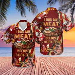 I Rub My Meat Before I Stick It in Hawaii Shirts, Soft Hawaii Shirt, 3D Hawaiian Aloha Shirt Gift For Your Girlfriend Boyfriend Gift For Love Gift For Friend Best Valentine Present Holiday Gift