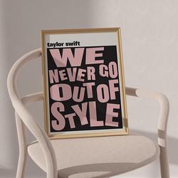 Taylor We Never Go Out Of Style Poster Meaningful Gift For Family Gift For Boyfriend Valentine Gift Birthday Gift Holiday Gift