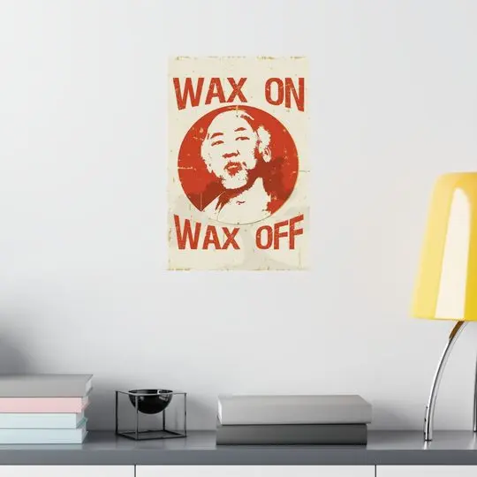 Mr Miyagi Wax on wax off Premium Matte Vertical Poster Meaningful Gift For Family Gift For Boyfriend Valentine Gift Birthday Gift Holiday Gift