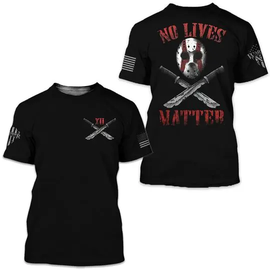No Lives Matter 3D Tshirt Meaningful Gift For Family Gift For Boyfriend Valentine Gift