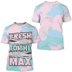 Shirt To Match Jordan 5 Retro Easter - Fresh To The Max 3D T-Shirt Meaningful Gift For Family Gift For Boyfriend Valentine Gift