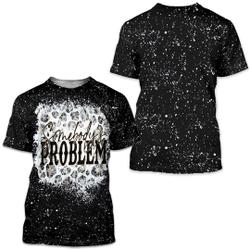 Somebody's Problem 3D T Shirt Meaningful Gift For Family Gift For Boyfriend Valentine Gift