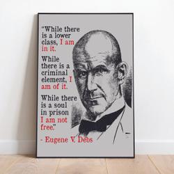 While There Is A Lower Class I Am In It - Eugene Debs Quote, Socialist, Leftist Premium Matte Vertical Poster Meaningful Gift For Family Gift For Boyfriend Valentine Gift Birthday Gift Holiday Gift