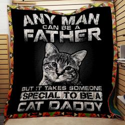 Any Man Can Be A Father But It Takes Someone Special Quilt and Home Decor