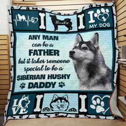 Any Man Can Be A Father But It Takes Someone Special To Be A Siberian Husky Daddy Quilt Blanket Great Customized Blanket Gifts For Birthday Christmas Thanksgiving and Home Decor