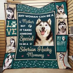 Any Woman Can Be A Mother But It Takes Someone Special To Be A Siberian Husky Mommy Quilt Blanket Great Customized Blanket Gifts For Birthday Christmas Thanksgiving and Home Decor
