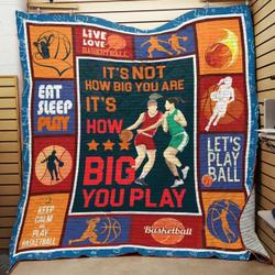 Basketball ItS Not How Big You Are ItS How Big You Play Quilt Blanket Great Customized Blanket Gifts For Birthday Christmas Thanksgiving and Home Decor