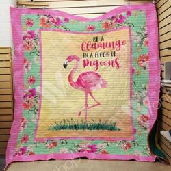 Be A Flamingo In A Flock Of Pigeon Quilt Blanket Great Customized Blanket Gifts For Birthday Christmas Thanksgiving and Home Decor