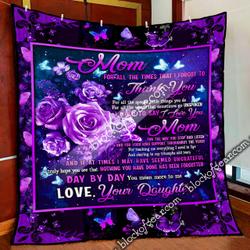 Daughter To Mom, Nothing You Have Done Has Been Forgotten Quilt Blanket and Home Decor