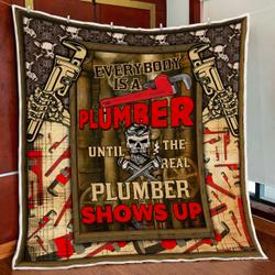 EverybodyS A Plumber Until The Real Plumber Shows Up Quilt Blanket and Home Decor