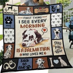 First Thing I See Every Morning Is A Dalmatian Who Loves Me Quilt Blanket Great Customized Blanket Gifts For Birthday Christmas Thanksgiving and Home Decor