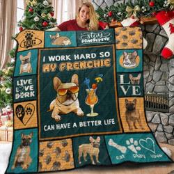 French Bulldog I Work Hard So My Frenchie Can Have A Better Life Quilt Blanket Great Customized Blanket Gifts For Birthday Christmas Thanksgiving and Home Decor