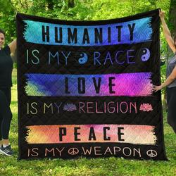 Humanity Is My Race Love And Peace Hippie Gift Idea Quilt and Home Decor