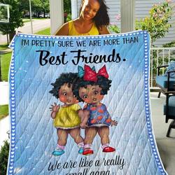 I Am Pretty Sure We Are More Than Best Friends TH2309272CL Quilt Blanket and Home Decor