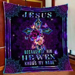 Jesus Because Of Him  Heaven Knows My Name Quilt Blanket and Home Decor