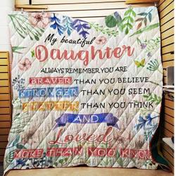 My Beautiful Daughter  You Are Braver Than You Believe Quilt Blanket and Home Decor