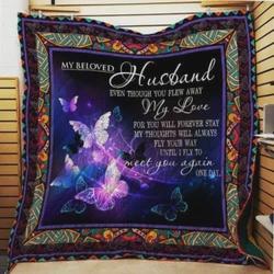 Personalized Butterfly To My Beloved Husband Quilt Blanket Even Through You Flew Away My Love For You Will Forever Stay Great Customized Blanket Gifts For Birthday Christmas Thanksgiving and Home Decor