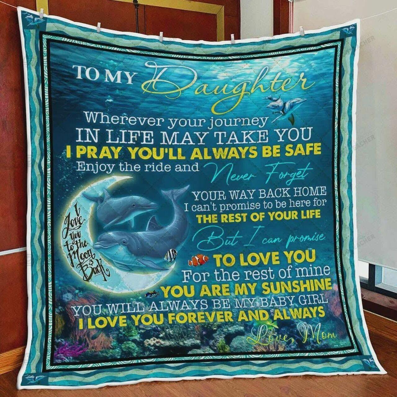 Personalized Dolphin To My Daughter From Mom Wherever Your Journey In Life May Take You Quilt Blanket Great Customized Gifts For Birthday Christmas Thanksgiving and Home Decor
