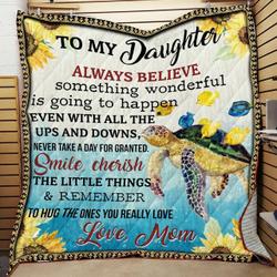 Personalized Turtle To My Daughter From Mom Always Believe Something Wonderful Quilt Blanket Great Customized Gifts For Birthday Christmas Thanksgiving and Home Decor