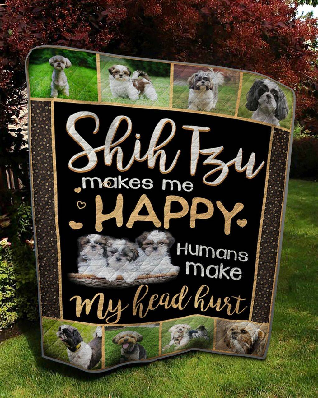 Shih Tzu Makes Me Happy Humans Make My Head Hurt Quilt Blanket Great Customized Blanket Gifts For Birthday Christmas Thanksgiving and Home Decor