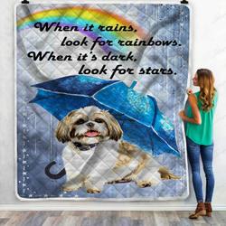 Shih Tzu When It Rains Look For Rainbows When ItS Dark Look For Stars Quilt Blanket Great Customized Blanket Gifts For Birthday Christmas Thanksgiving and Home Decor