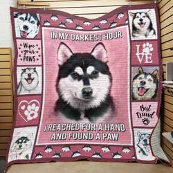 Siberian Husky In My Darkest Hour I Reached For A Hand And Found A Paw Quilt Blanket Great Customized Blanket Gifts For Birthday Christmas Thanksgiving and Home Decor