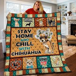Stay Home And Chill With Chihuahua Quilt Blanket Great Customized Blanket Gifts For Birthday Christmas Thanksgiving and Home Decor