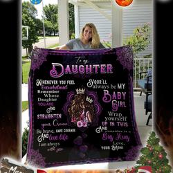 To My Daughter Whenever You Feel Overwhelmed Quilt and Home Decor