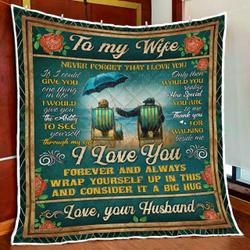 To My Wife, Never Forget That I Love You Quilt Blanket and Home Decor