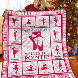 Without Ballet WhatS The Pointe Quilt Blanket Great Customized Blanket Gifts For Birthday Christmas Thanksgiving and Home Decor