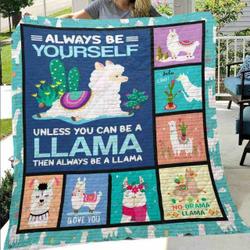 Always Be Yourself Unless You Can Be A Llama Then Always Be A Llama Quilt Blanket Great Customized Blanket Gifts For Birthday Christmas Thanksgiving and Home Decor