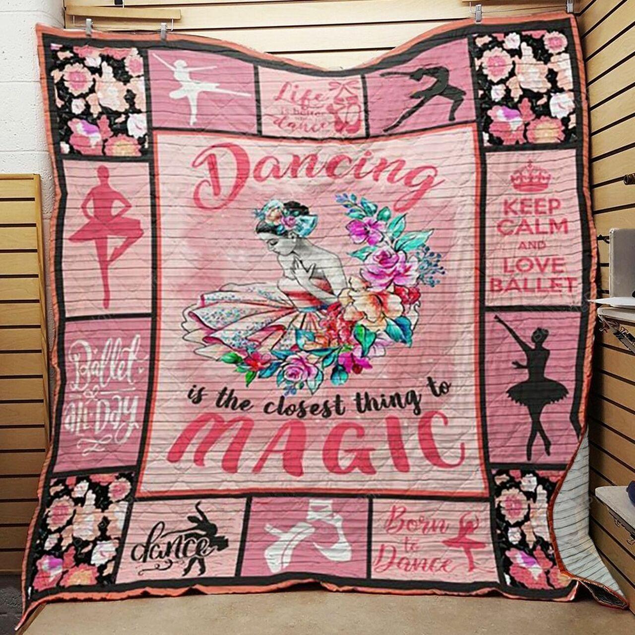 Ballet Dancing Is The Closest Thing To Magic Quilt Blanket Great Customized Blanket Gifts For Birthday Christmas Thanksgiving and Home Decor