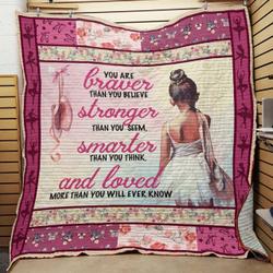 Ballet You Are Braver Than You Believe Quilt Blanket Great Customized Blanket Gifts For Birthday Christmas Thanksgiving and Home Decor