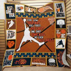 Basketball Stay Low Go Fast Kill First Die Last One Shot One Kill No Luck All Skill Quilt Blanket Great Customized Blanket Gifts For Birthday Christmas Thanksgiving and Home Decor