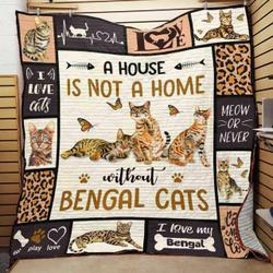 Bengal Cat A House Is Not A Home Quilt Blanket Great Customized Gifts For Birthday Christmas Thanksgiving and Home Decor