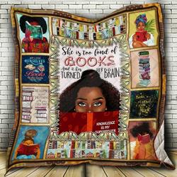 Black Girl She Is Too Fond Of Books And It Has Turned Her Brain Quilt Blanket Great Customized Blanket Gifts For Birthday Christmas Thanksgiving and Home Decor