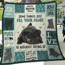 Black Pug Some Things Just Fill Your Heart Without Trying Quilt Blanket Great Customized Blanket Gifts For Birthday Christmas Thanksgiving and Home Decor