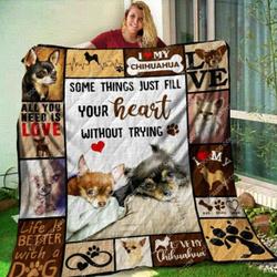 Chihuahua Some Things Just Fill Your Heart Without Trying NTTH011302 3D Customized Quilt and Home Decor