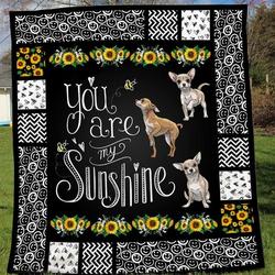 Chihuahua You Are My Sunshine Quilt Blanket Great Customized Blanket Gifts For Birthday Christmas Thanksgiving and Home Decor