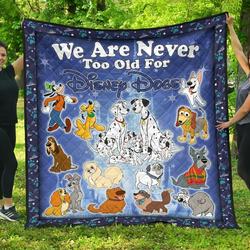 Disney Dogs We Are Never Too Old Fan Gift Idea Quilt and Home Decor