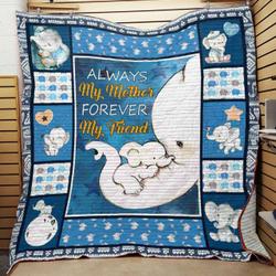 Elephant Always My Mother Forever My Friend Quilt Blanket Great Customized Gifts For Birthday Christmas Thanksgiving MotherS Day and Home Decor