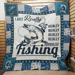 Fishing Really Really Wanna Go Fishing Quilt Blanket Great Customized Gifts For Birthday Christmas Thanksgiving Perfect Gifts For Fishing Lover and Home Decor