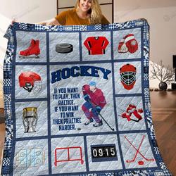 Hockey If You Want To Play Then Practice If You Want To Win Then Practice Harder Quilt Blanket Great Customized Blanket Gifts For Birthday Christmas Thanksgiving and Home Decor