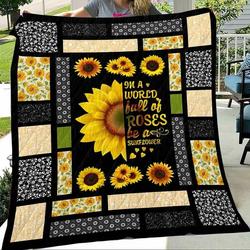 In A World Full Of Roses Be A Sunflower Quilt Blanket Great Customized Blanket Gifts For Birthday Christmas Thanksgiving and Home Decor