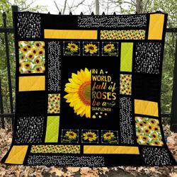 In A World Full Of Roses Be A Sunflower Quilt Blanket Great Customized Gifts For Birthday Christmas Thanksgiving Perfect Gifts For Sunflower Lover and Home Decor