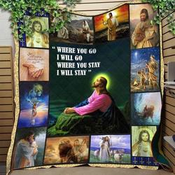 Jesus Christ Where You Go I Will Go Where You Stay I Will Stay Quilt Blanket Great Customized Blanket Gifts For Birthday Christmas Thanksgiving and Home Decor
